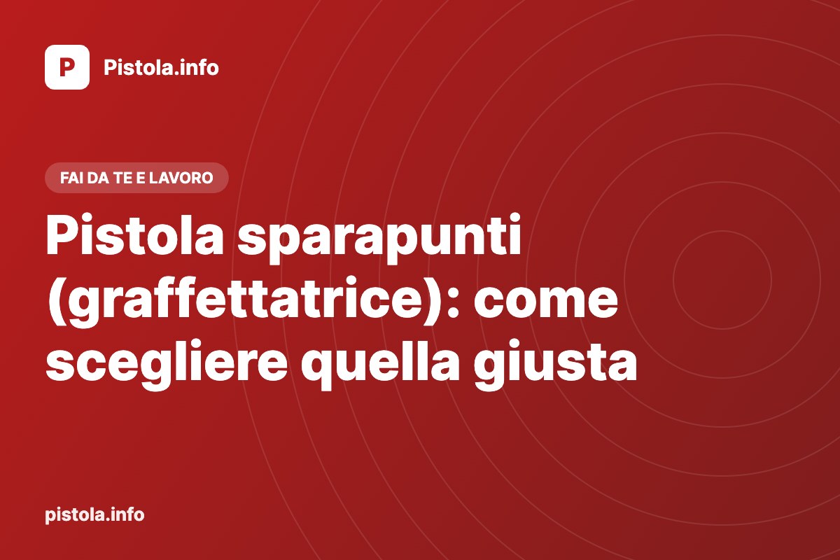 Pistola sparapunti (graffettatrice): come scegliere quella giusta
